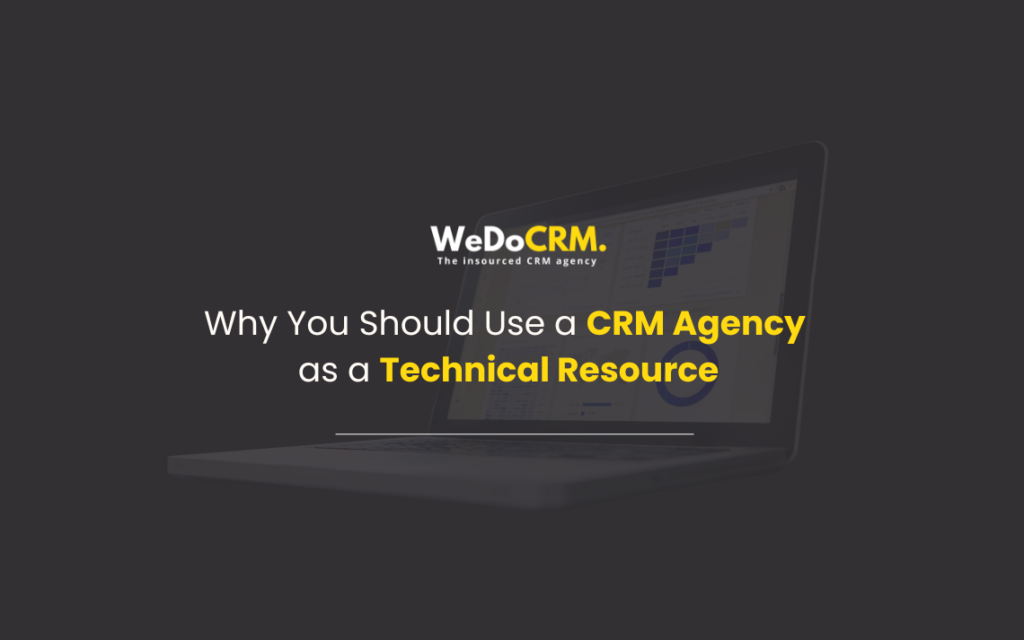Why You Should Use a CRM Agency as a Technical Resource