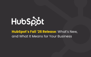 HubSpot’s Fall ’26 Release_ What’s New, and What It Means for Your Business